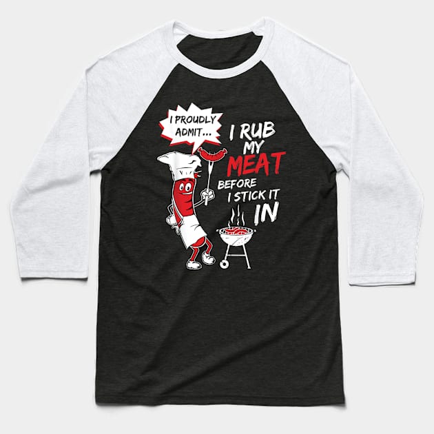I Proud Admit I Rub My Meat Before I Stick It In Ask Me Baseball T-Shirt by DesignHND